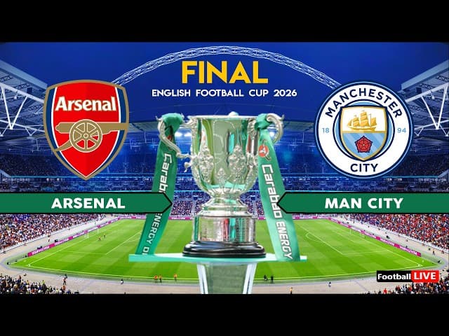 Arsenal vs Manchester City — The EFL Cup Final at Wembley Is the Match of the Season